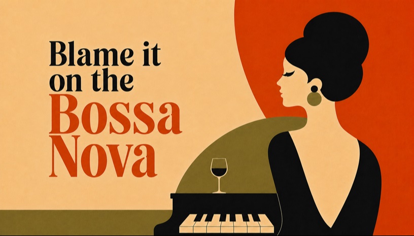 Blame It on the Bossa Nova  